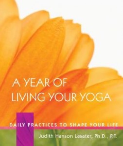 A Year of Living Your Yoga by Judith Hanson Lasater